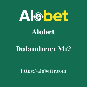 Alobet Dolandırıcı Mı?