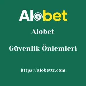 Alobet Güvenlik Önlemleri