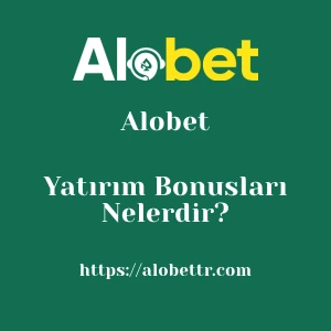 Alobet Yatırım Bonusları Nelerdir?